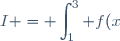 I = \displaystyle\int_{1}^3 f(x)\:\text{d}x