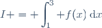 I = \displaystyle\int_{1}^3 f(x)\:\text{d}x