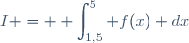 I = \displaystyle \int_{1,5}^5 f(x) dx
