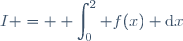 I = \displaystyle \int_0^2 f(x) \text{d}x