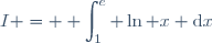 I = \displaystyle \int_1^e \ln x \text{d}x
