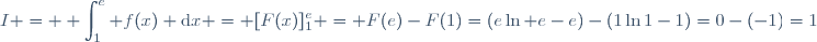 I = \displaystyle \int_1^e f(x) \text{d}x = [F(x)]_1^e = F(e)-F(1)=(e\ln e-e)-(1\ln1-1)=0-(-1)=1
