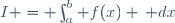 I = \int_a^b f(x) \, dx