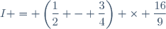 I = \left(\dfrac{1}{2} - \dfrac{3}{4}\right) \times \dfrac{16}{9}