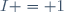 I = 1