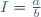 I=\frac{a}{b}