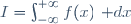 I=\int_{-\infty}^{+\infty}f(x)~\mathrm dx