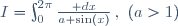 I=\int_0^{2\pi}\frac{\mathrm dx}{a+\sin(x)}\,,\,\,(a>1)