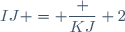 IJ = \dfrac {KJ} 2