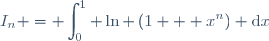 I_{n} = \displaystyle\int_{0}^1 \ln \left(1 + x^n\right) \text{d}x