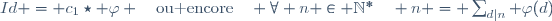 Id = c_1\star \varphi \quad\text{ou encore}\quad \forall n \in \N^*\quad n = \sum_{d|n} \varphi(d)