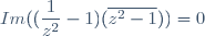 Im((\dfrac{1}{z^2}-1)(\overline{z^2-1}))=0