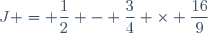 J = \dfrac{1}{2} - \dfrac{3}{4} \times \dfrac{16}{9}