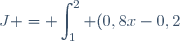 J = \displaystyle\int_{1}^2 (0,8x-0,2)\:\text{d}x