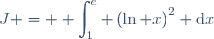 J = \displaystyle \int_1^e \left(\ln x\right)^2 \text{d}x