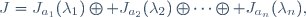 J=J_{a_1}(\lambda_1)\oplus J_{a_2}(\lambda_2)\oplus\cdots\oplus J_{a_n}(\lambda_n),