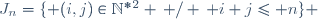 J_n=\lbrace (i,j)\in\mathbb{N}^*^2 \, / \, i+j\leq n\rbrace 