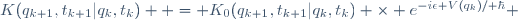 K(q_{k+1},t_{k+1}|q_{k},t_{k})  \ = \ K_0(q_{k+1},t_{k+1}|q_{k},t_{k}) \ \times \ e^{-i\epsilon V(q_k)/ \hbar} 
