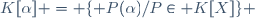 K[\alpha] = \lbrace P(\alpha)/P\in K[X]\rbrace 