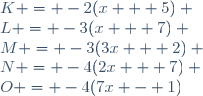 K = -2(x + 5) \\L = -3(x + 7) \\M = -3(3x + 2) \\N = -4(2x + 7) \\O = -4(7x - 1)