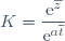 K=\dfrac{\mathrm{e}^{\overline{z}}}{\mathrm{e}^{a\overline{t}}}