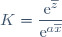 K=\dfrac{\mathrm{e}^{\overline{z}}}{\mathrm{e}^{a\overline{x}}}
