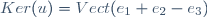 Ker(u)=Vect(e_{1}+e_{2}-e_{3})