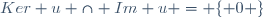 Ker u \cap Im u = \lbrace 0 \rbrace