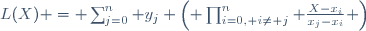 L(X) = \sum_{j=0}^{n} y_j \left( \prod_{i=0, i\neq j}^{n} \frac{X-x_i}{x_j-x_i} \right)