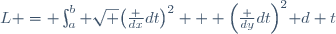 L = \int_a^b \sqrt {\left(\frac {dx}{dt}\right)^2 + \left(\frac {dy}{dt}\right)^2}\mathrm d t