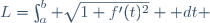 L=\int_a^b \sqrt{1+f'(t)^2} \mathrm dt 
