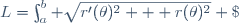 L=\int_a^b \sqrt{r'(\theta)^2 + r(\theta)^2} \;\mathrm d\theta\;