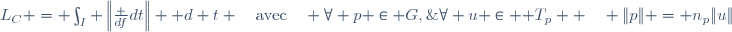 L_C = \int_I \left\|\frac {df}{dt}\right\| \mathrm d t \quad\text{avec}\quad \forall p \in G,\;\forall u \in \mathcal T_p  \quad \|p\| = n_p\|u\|
