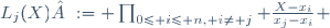 L_j(X) := \prod_{0\leq i\leq n, i\neq j} \frac{X-x_i}{x_j-x_i} 
