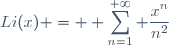 Li(x) = \displaystyle \sum_{n=1}^{+\infty} \frac{x^n}{n^2}