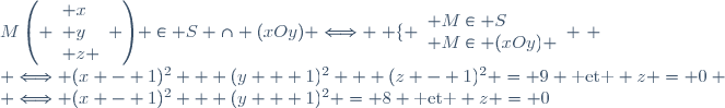 M\left( \begin{array}{l} x\\ y\\ z \end{array} \right) \in S \cap (xOy) \Longleftrightarrow \left \lbrace \begin{array}{l} M\in S\\ M\in (xOy) \end{array} \right. \\ \Longleftrightarrow (x - 1)^2 + (y + 1)^2 + (z - 1)^2 = 9 \text{ et } z = 0 \\ \Longleftrightarrow (x - 1)^2 + (y + 1)^2 = 8 \text{ et } z = 0