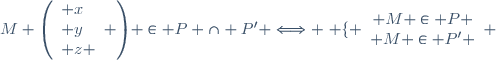 M \left(\begin{array}{l} x\\ y\\ z \end{array} \right) \in P \cap P' \Longleftrightarrow \left \lbrace \begin{array}{c @{ = } c} M \in P \\ M \in P' \end{array} \right.