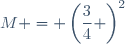 M = \left(\dfrac{3}{4} \right)^2