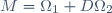 M=\Omega_1 D\Omega_2