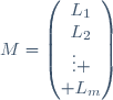 M=\begin{pmatrix}
L_1\\L_2\\\vdots \\ L_m\\\end{pmatrix}
