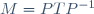 M=PTP^{-1}