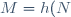 M=h(N)