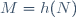 M=h(N)