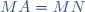 MA=MN