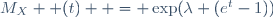 M_{X}  (t)  = \exp(\lambda (e^t-1))