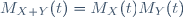 M_{X+Y}(t)=M_{X}(t)M_{Y}(t)