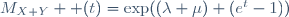 M_{X+Y}  (t)=\exp((\lambda+\mu) (e^t-1))