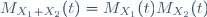 M_{X_1+X_2}(t)=M_{X_1}(t)M_{X_2}(t)