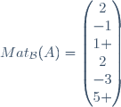 Mat_{\mathcal{B}}(A)=\begin{pmatrix}2\\-1\\1 \\2\\-3\\5 \end{pmatrix}