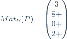 Mat_{\mathcal{B}}(P)=\begin{pmatrix}3\\8 \\0 \\2 \end{pmatrix}